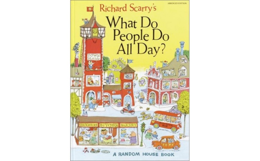 What Do People Do All Day?  by Richard Scarry
